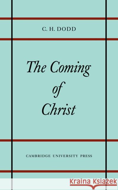 Coming of Christ C. H. Dodd 9780521097789 Cambridge University Press