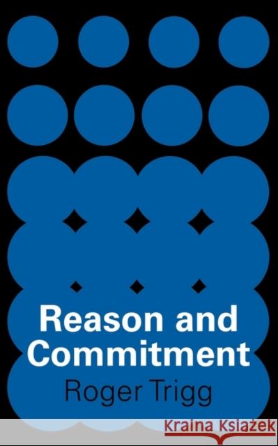 Reason and Commitment Roger Trigg Trigg 9780521097840 Cambridge University Press