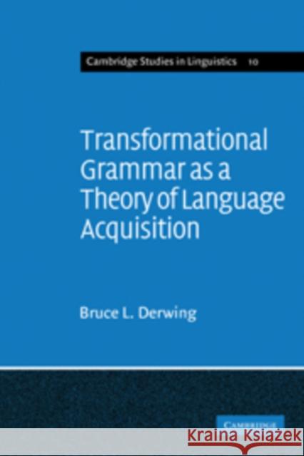 Transformational Grammar as a Theory of Language Acquisition: A Study in the Empirical Conceptual and Methodological Foundations of Contemporary Lingu Derwing, Bruce L. 9780521097987 Cambridge University Press
