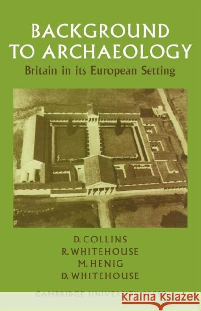 Background to Archaeology: Britain in Its European Setting Collins, Desmond 9780521098083 Cambridge University Press