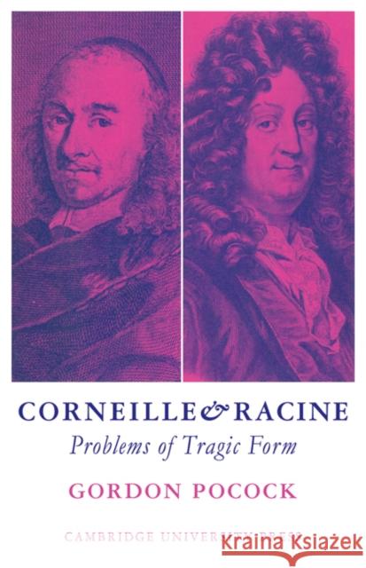 Corneille and Racine: Problems of Tragic Form Pocock, Gordon 9780521098144 Cambridge University Press