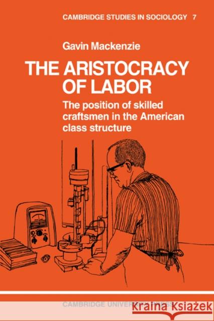 The Aristocracy of Labour Gavin Mackenzie 9780521098250 CAMBRIDGE UNIVERSITY PRESS