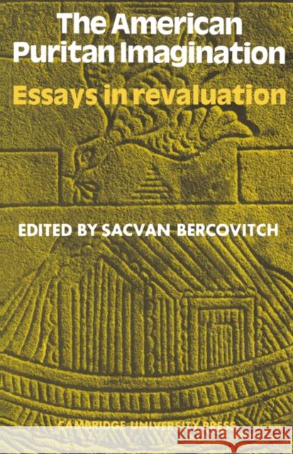 American Puritan Imagination: Essays in Revaluation Bercovitch, Sacvan 9780521098410