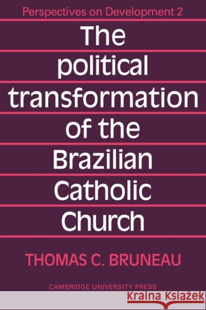 The Political Transformation of the Brazilian Catholic Church Thomas C. Bruneau Bruneau 9780521098489