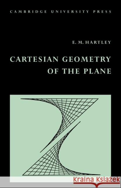 Cartesian Geometry of the Plane E. M. Hartley 9780521098717 Cambridge University Press