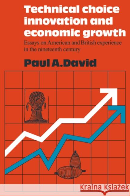 Technical Choice Innovation and Economic Growth David, Paul a. 9780521098755 Cambridge University Press