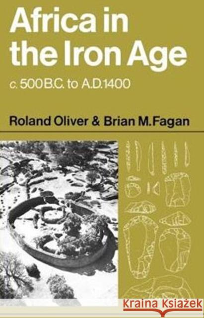 Africa in the Iron Age: C. 500 B.C. to A.D. 1400 Oliver, Roland 9780521099004 Cambridge University Press