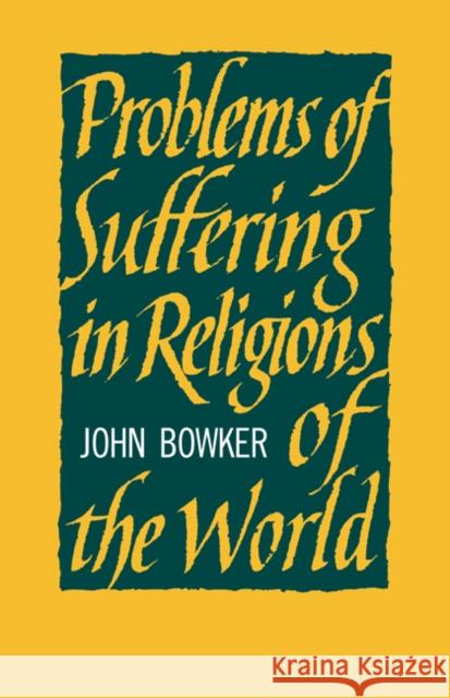 Problems of Suffering in Religions of the World John Bowker John Bowker 9780521099035