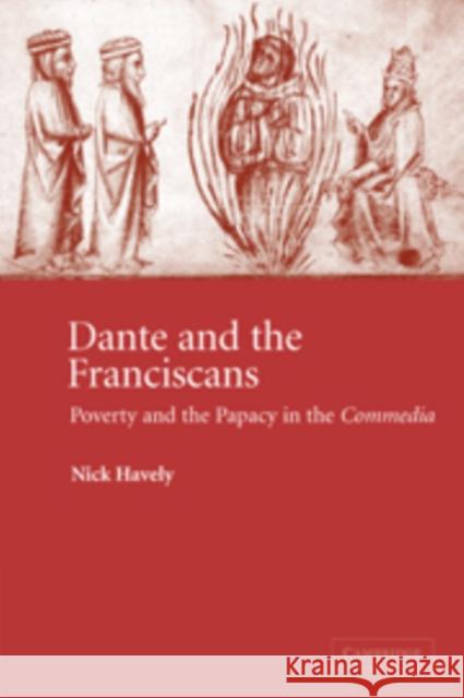 Dante and the Franciscans: Poverty and the Papacy in the 'Commedia' Havely, Nick 9780521099042 Cambridge University Press