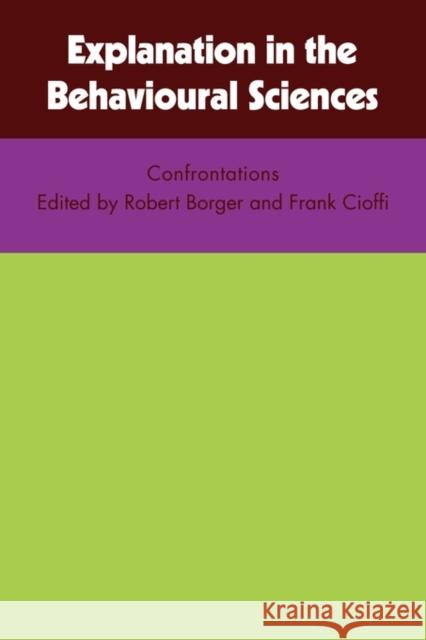 Explanation in the Behavioural Sciences Robert Borger R. Borger F. Cioffi 9780521099059 Cambridge University Press