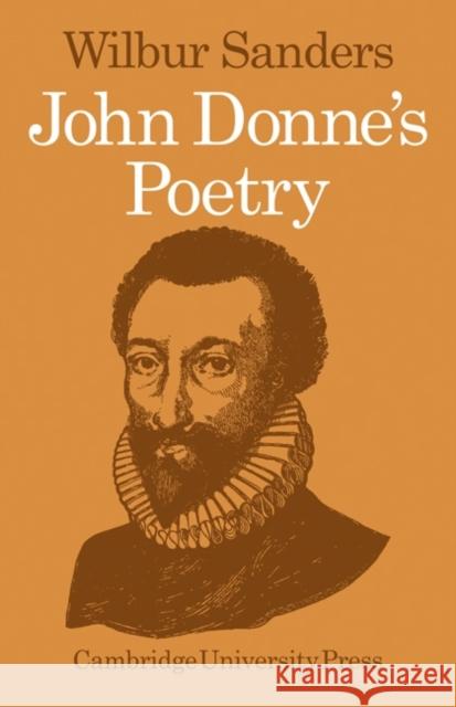 John Donne's Poetry Wilbur Sanders J. Wilbur Sanders 9780521099097 Cambridge University Press