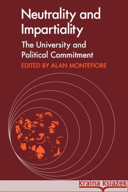 Neutrality and Impartiality: The University and Political Commitment Montefiore, Alan 9780521099233