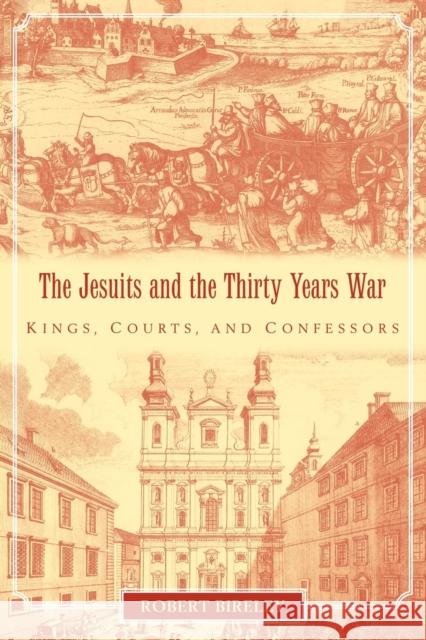 The Jesuits and the Thirty Years War: Kings, Courts, and Confessors Bireley, Robert 9780521099325 Cambridge University Press
