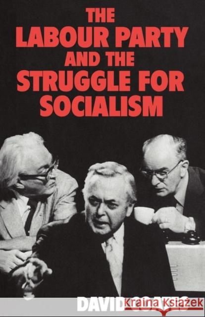 The Labour Party and the Struggle for Socialism David Coates 9780521099394