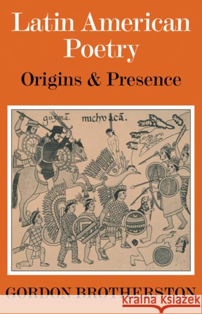 Latin American Poetry: Origins and Presence Brotherston, Gordon 9780521099448