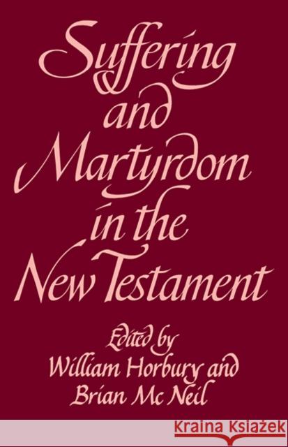 Suffering and Martyrdom in the New Testament: Studies Presented to G. M. Styler by the Cambridge New Testament Seminar Horbury, William 9780521099561 Cambridge University Press