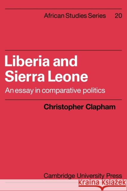 Liberia and Sierra Leone: An Essay in Comparative Politics Clapham, Christopher 9780521099806 Cambridge University Press