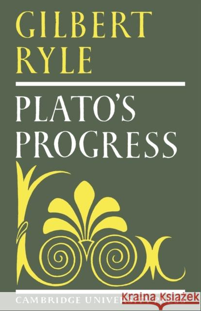 Plato's Progress Ryle                                     Gilbert Ryle 9780521099820 Cambridge University Press