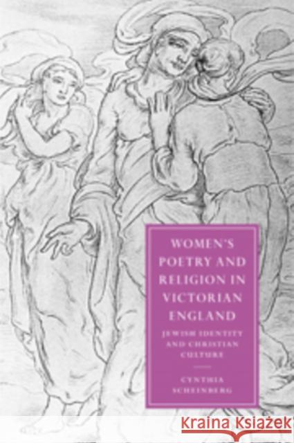 Women's Poetry and Religion in Victorian England: Jewish Identity and Christian Culture Scheinberg, Cynthia 9780521099837 Cambridge University Press