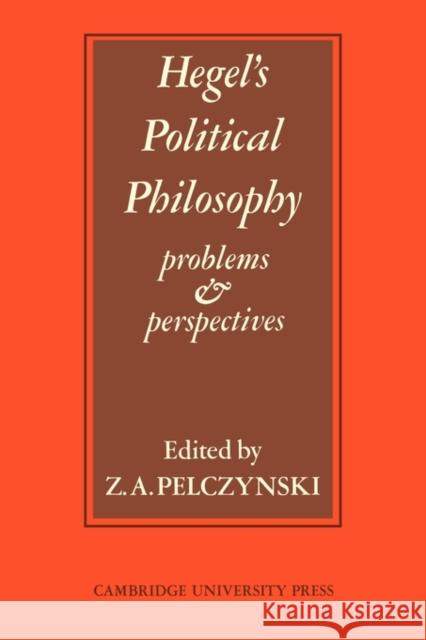 Hegel's Political Philosophy: Problems and Perspectives Pelczynski, Z. A. 9780521099875 Cambridge University Press