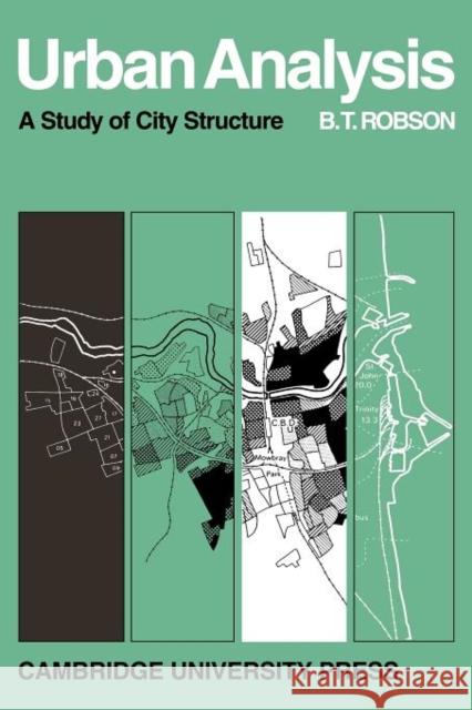 Urban Analysis: A Study of City Structure with Special Reference to Sunderland Robson, B. T. 9780521099899 Cambridge University Press