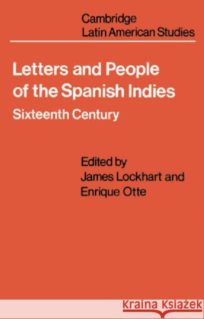 Letters and People of the Spanish Indies: Sixteenth Century Lockhart, James 9780521099905 0