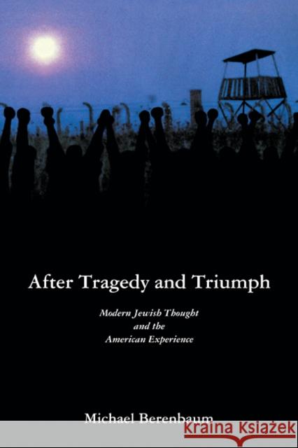 After Tragedy and Triumph: Essays in Modern Jewish Thought and the American Experience Berenbaum, Michael 9780521099929 Cambridge University Press