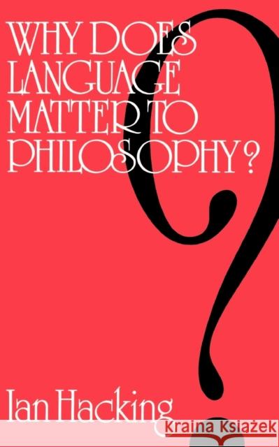 Why Does Language Matter to Philosophy? Ian Hacking Hacking 9780521099981 Cambridge University Press