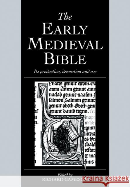 The Early Medieval Bible: Its Production, Decoration and Use Gameson, Richard 9780521100014 Cambridge University Press