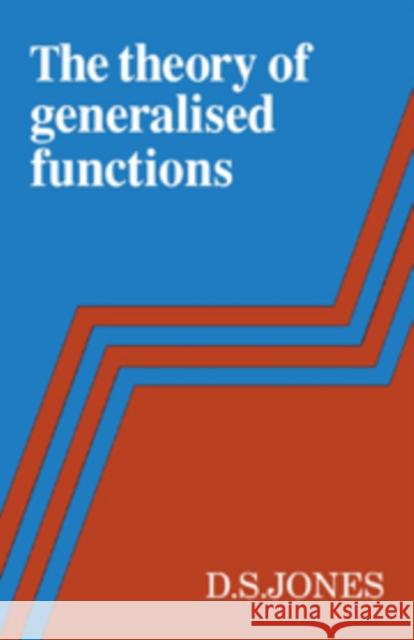 The Theory of Generalised Functions Douglas Samuel Jones 9780521100045 Cambridge University Press