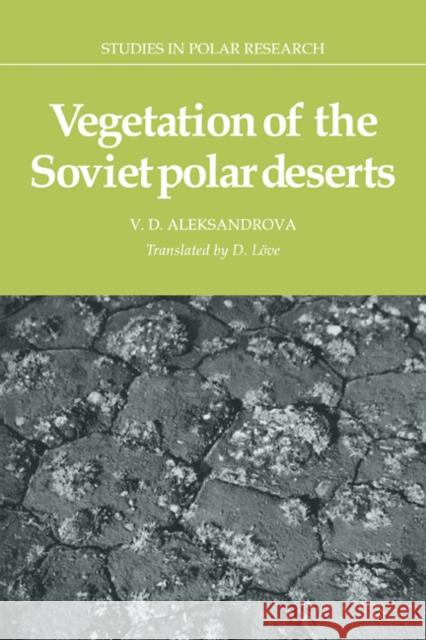 Vegetation of the Soviet Polar Deserts V. D. Aleksandrova Doris Love 9780521100052 Cambridge University Press