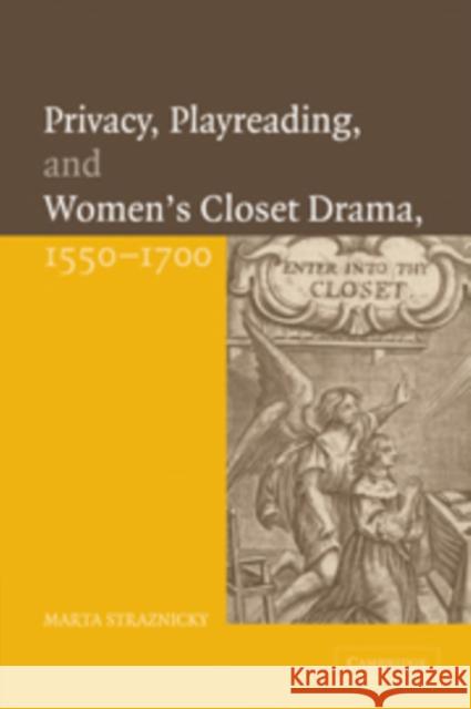 Privacy, Playreading, and Women's Closet Drama, 1550-1700 Marta Straznicky 9780521100113 Cambridge University Press