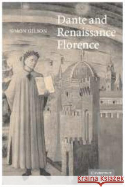 Dante and Renaissance Florence Simon A. Gilson 9780521100182 Cambridge University Press