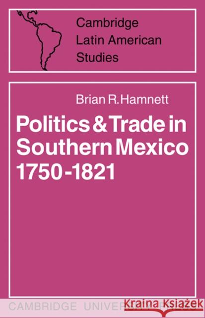 Politics and Trade in Mexico 1750-1821 Brian R. Hamnett 9780521100205 Cambridge University Press