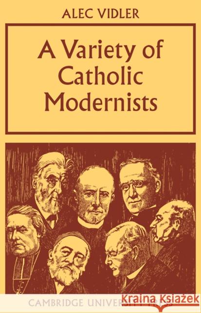 A Variety of Catholic Modernists Alec R. Vidler 9780521100274