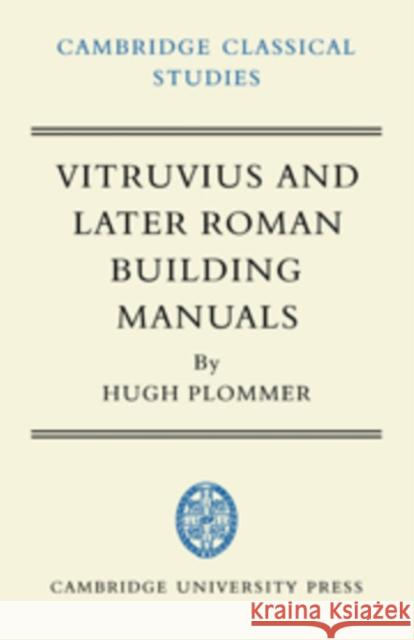 Vitruvius and Later Roman Building Manuals Hugh Plommer 9780521100380 Cambridge University Press