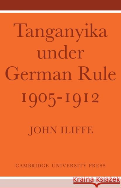 Tanganyika Under German Rule 1905-1912 John Iliffe 9780521100526 Cambridge University Press