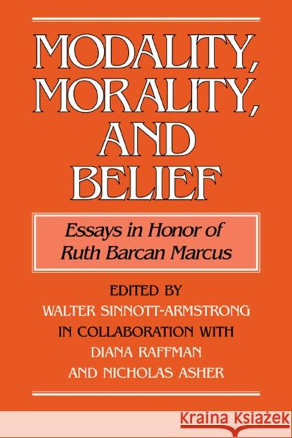 Modality, Morality and Belief: Essays in Honor of Ruth Barcan Marcus Sinnott-Armstrong, Walter 9780521100571 Cambridge University Press