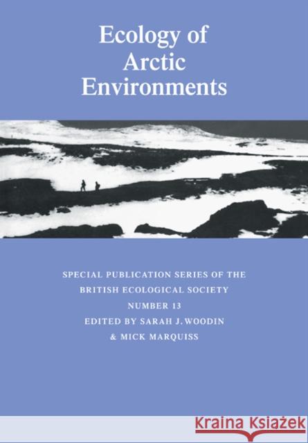 Ecology of Arctic Environments: 13th Special Symposium of the British Ecological Society Woodin, Sarah J. 9780521100649
