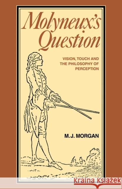 Molyneux's Question: Vision, Touch and the Philosophy of Perception Morgan, Michael J. 9780521100670 Cambridge University Press