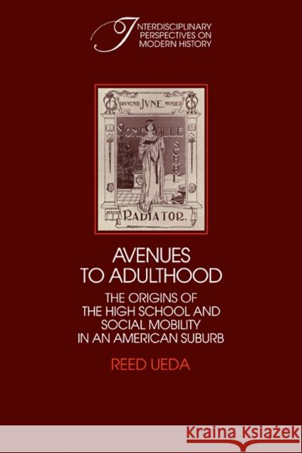 Avenues to Adulthood: The Origins of the High School and Social Mobility in an American Suburb Ueda, Reed 9780521100687