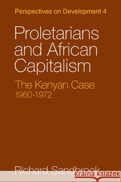 Proletarians and African Capitalism: The Kenya Case, 1960-1972 Sandbrook, Richard 9780521100786 Cambridge University Press