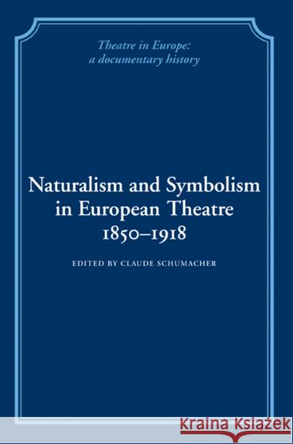 Naturalism and Symbolism in European Theatre 1850-1918 Claude Schumacher 9780521100793 Cambridge University Press