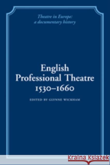 English Professional Theatre, 1530-1660 Glynne Wickham Herbert Berry William Ingram 9780521100823 Cambridge University Press