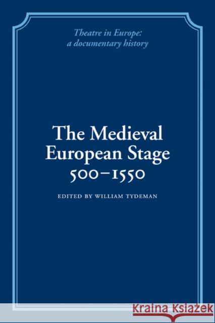 The Medieval European Stage, 500-1550 William Tydeman 9780521100847 Cambridge University Press