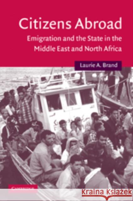 Citizens Abroad: Emigration and the State in the Middle East and North Africa Brand, Laurie A. 9780521100915
