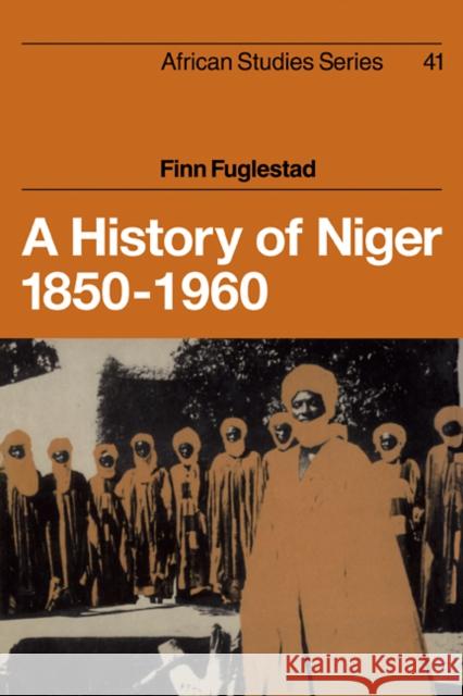 A History of Niger 1850-1960 Finn Fuglestad 9780521101394 Cambridge University Press