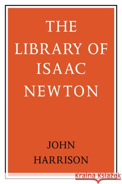 The Library of Isaac Newton John Harrison 9780521101455