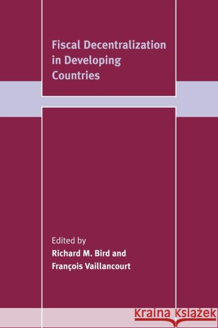 Fiscal Decentralization in Developing Countries Richard M. Bird Francois Vaillancourt 9780521101585 Cambridge University Press