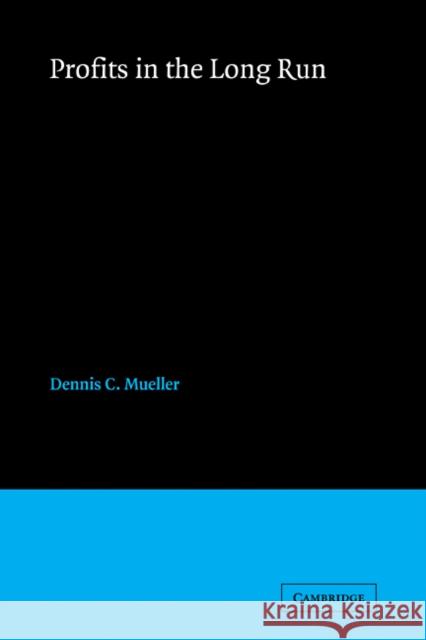 Profits in the Long Run Dennis C. Mueller 9780521101592 Cambridge University Press